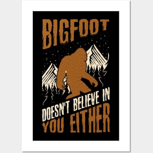 Bigfoot Doesn't Believe in You Either Funny Sasquatch Posters and Art